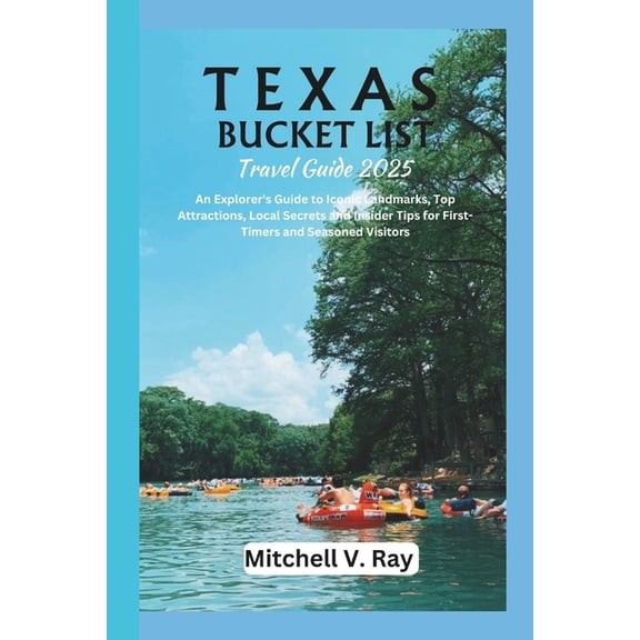 TEXAS BUCKET LIST (Travel Guide 2025): An Explorer's Guide to Iconic Landmarks, Top Attractions, Local Secrets and Insid, (Paperback)