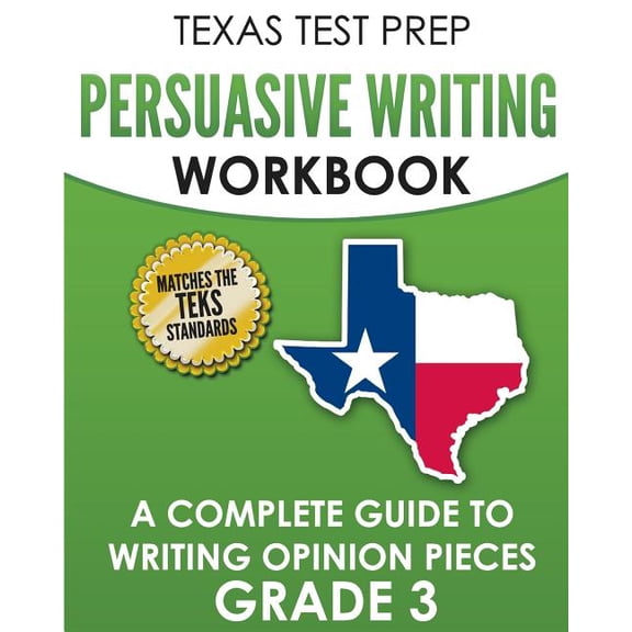TEXAS TEST PREP Persuasive Writing Workbook Grade 3 : A Complete Guide to Writing Opinion Pieces (Paperback)