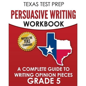 TEXAS TEST PREP Persuasive Writing Workbook Grade 5: A Complete Guide to Writing Opinion Pieces, (Paperback)