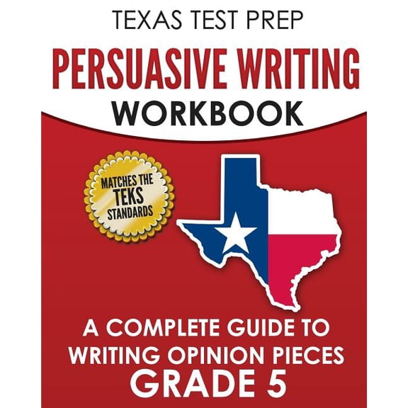 TEXAS TEST PREP Persuasive Writing Workbook Grade 5 : A Complete Guide to Writing Opinion Pieces (Paperback)