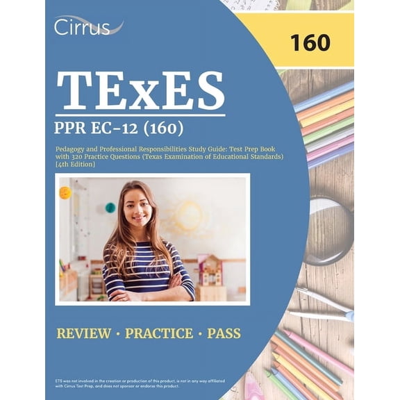 TExES PPR EC-12 (160) Pedagogy and Professional Responsibilities Study Guide: Test Prep Book with 320 Practice Questions, (Paperback)