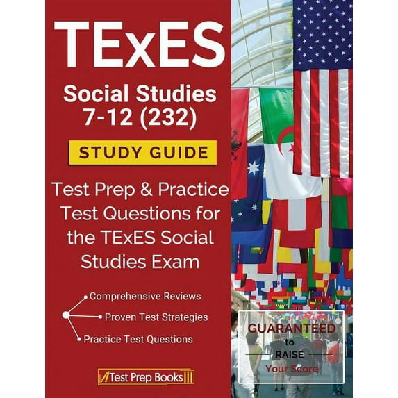 TExES Social Studies 7-12 (232) Study Guide: Test Prep & Practice Test Questions for the TExES Social Studies Exam