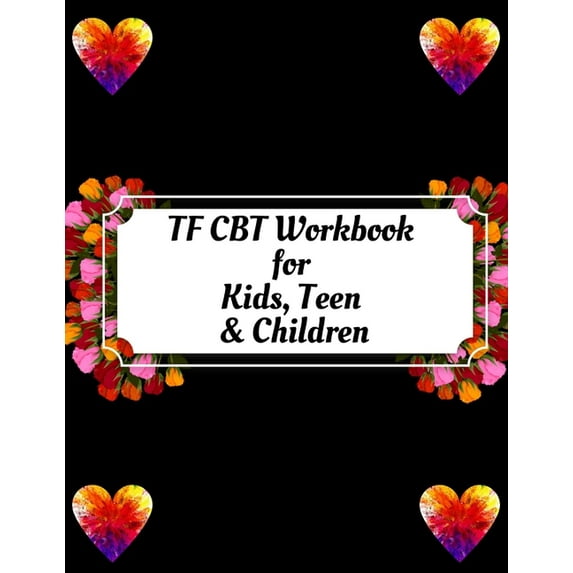 TF CBT Workbook for Kids, Teen & Children: Your Guide to Free From Frightening, Obsessive or Compulsive Behavior, Help Children Overcome Anxiety, Fears and Face the World, Build Self-Esteem, Find Bala