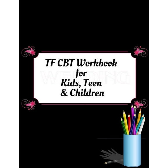 TF CBT Workbook for Kids, Teen and Children: Your Guide to Free From Frightening, Obsessive or Compulsive Behavior, Help, (Paperback)