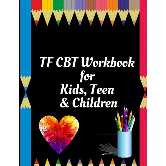 TF CBT Workbook for Kids, Teen and Children: Your Guide to Free From Frightening, Obsessive or Compulsive Behavior, Help, (Paperback)