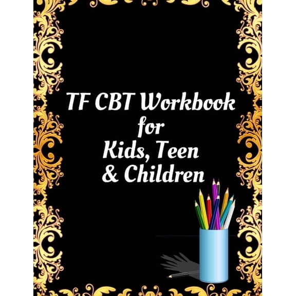 TF CBT Workbook for Kids, Teen and Children: Your Guide to Free From Frightening, Obsessive or Compulsive Behavior, Help, (Paperback)