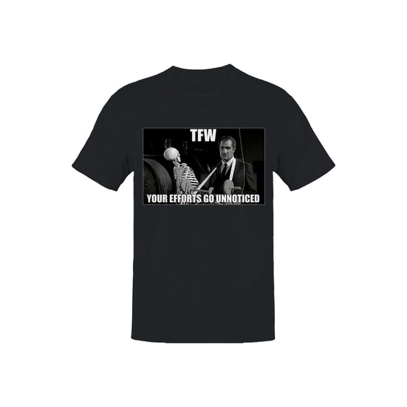 TFW Efforts Go Unnoticed Meme Men's T-shirt