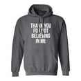 thumbnail image 1 of THANK YOU FOR NOT BELIEVING IN ME Adult Hooded Sweatshirt, 1 of 1