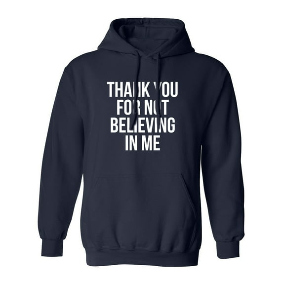THANK YOU FOR NOT BELIEVING IN ME Adult Hooded Sweatshirt
