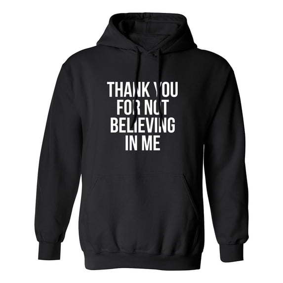 THANK YOU FOR NOT BELIEVING IN ME Adult Hooded Sweatshirt