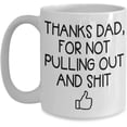 thumbnail image 1 of THANKS DAD For Not Pulling Out Coffee Mug Gift For Dad From Son Or Daughter Dad Pull Out Humor Gag Present Tea Cup Father's day, 1 of 2