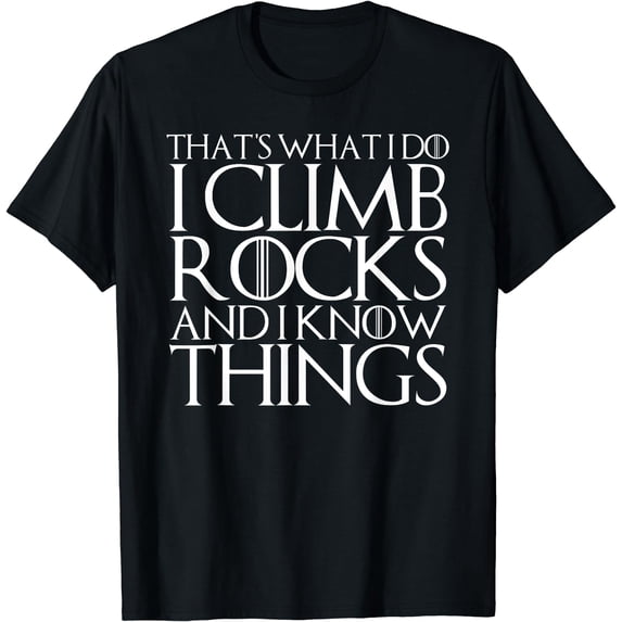THAT'S WHAT I DO I CLIMB ROCKS AND I KNOW THINGS T-Shirt Black 2X-Large