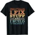 thumbnail image 1 of THAT'S WHAT I DO, I FIX STUFF AND I BUILD THINGS WEATHERED T-Shirt, 1 of 4