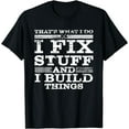 thumbnail image 1 of THAT'S WHAT I DO, I FIX STUFF AND I BUILD THINGS WEATHERED T-Shirt, 1 of 4