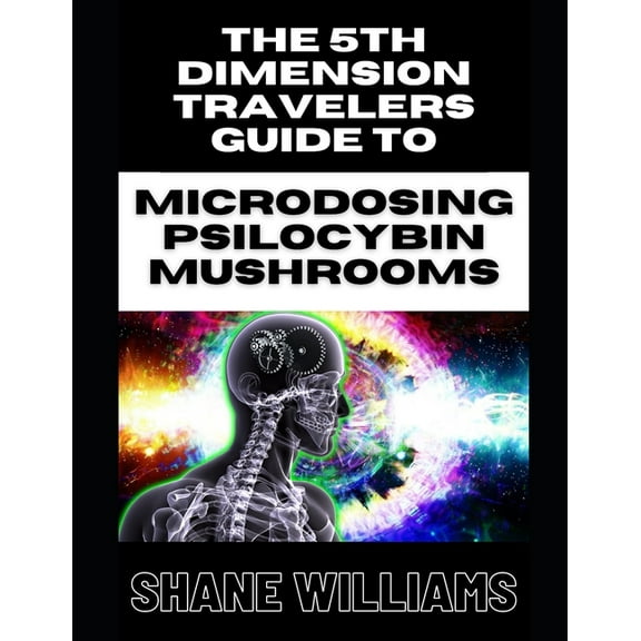 THE 5th DIMENSION TRAVELERS GUIDE TO MICRODOSING PSILOCYBIN MUSHROOMS