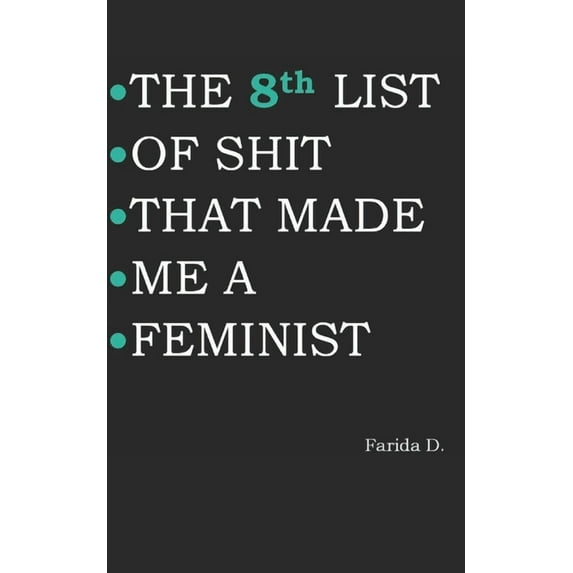 The List of Shit That Made Me a Feminist THE 8th LIST OF SHIT THAT MADE ME A FEMINIST, Book 8, (Paperback)