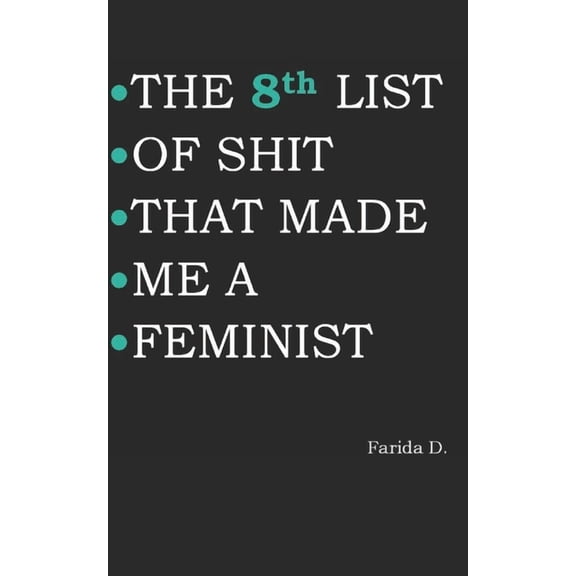 The List of Shit That Made Me a Feminist THE 8th LIST OF SHIT THAT MADE ME A FEMINIST, Book 8, (Paperback)
