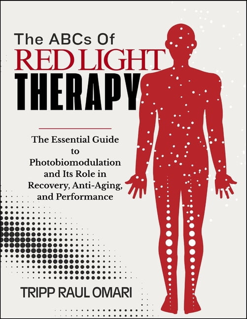 THE ABCs OF RED LIGHT THERAPY: The Essential Guide to ...