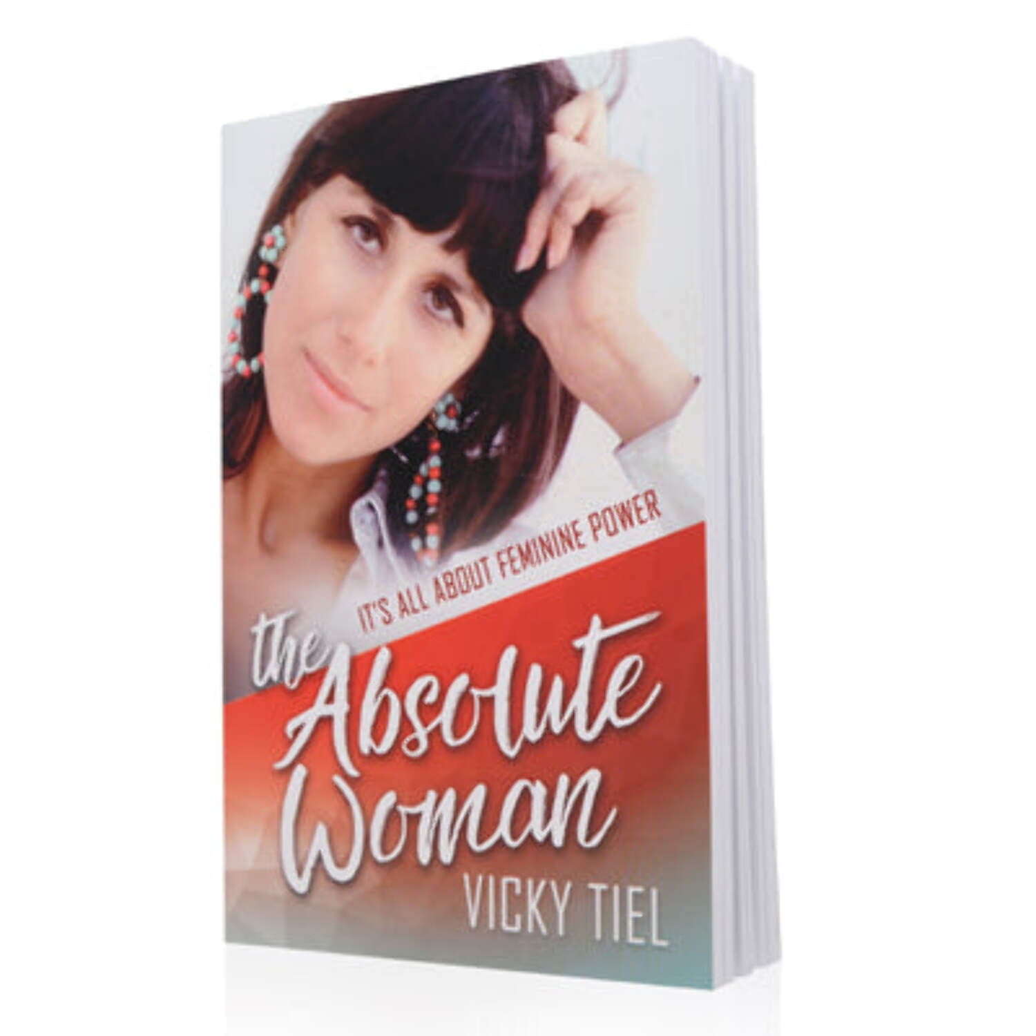 THE ABSOLUTE WOMAN: IT'S ALL ABOUT FEMININE POWER/VICKY TIEL