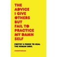 thumbnail image 1 of Pre-Owned The Advice I Give Others But Fail to Practice My Damn Self (Paperback) 173269012X 9781732690127, 1 of 1