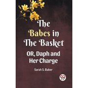 THE BABES IN THE BASKET OR, Daph and Her Charge, Paperback