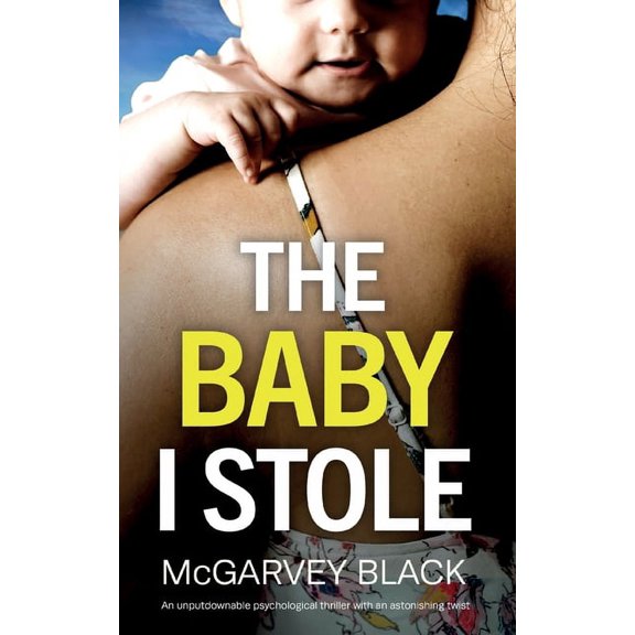 THE BABY I STOLE an unputdownable psychological thriller with an astonishing twist (Paperback)