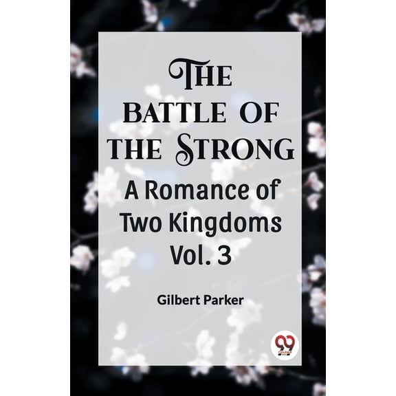 THE BATTLE OF THE STRONG A ROMANCE OF TWO KINGDOMS Vol. 3, (Paperback)