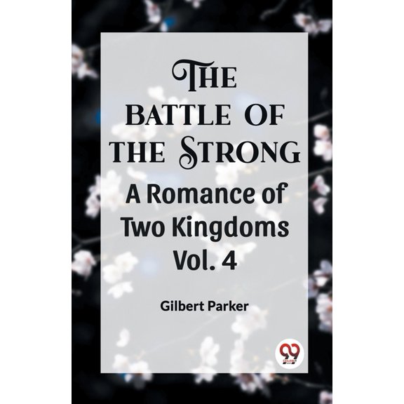 THE BATTLE OF THE STRONG A ROMANCE OF TWO KINGDOMS Vol. 4, (Paperback)