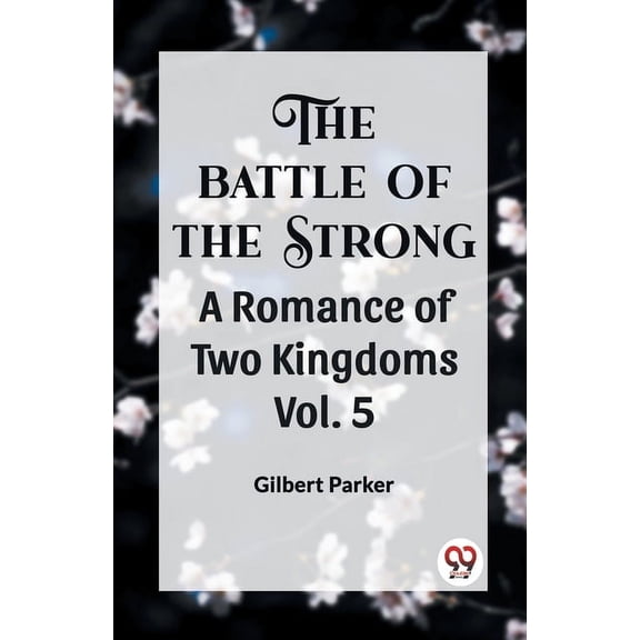 THE BATTLE OF THE STRONG A ROMANCE OF TWO KINGDOMS Vol. 5, (Paperback)