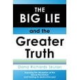thumbnail image 1 of THE BIG LIE and the Greater Truth: Exposing the deception of the Sexual Revolution and healing its destructive past, (Paperback), 1 of 1