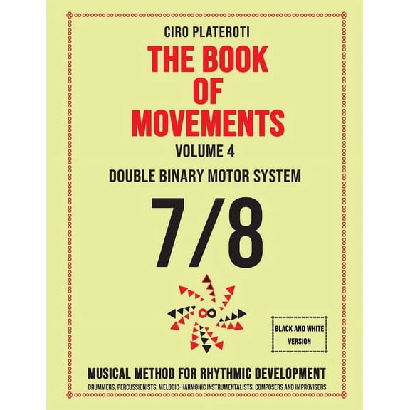 The Book of Movements Collection THE BOOK OF MOVEMENTS / Vol.4- DOUBLE BINARY MOTOR SYSTEM 7/8 (Black and White Version): Musical method for rhythmic dev, (Paperback)