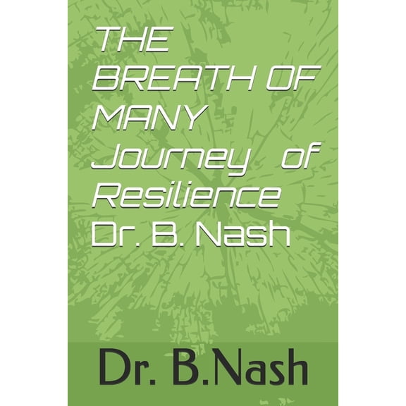THE BREATH OF MANY Journey of Resilience Dr. Bruce G. Nash, (Paperback)