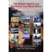 THE BRIGHT NIGHTS and Drumbeats from Mama Africa THE BRIGHT NIGHTS IN THE WORLD OF THE MENTALLY and PHYSICALLY HANDICAP, Paperback