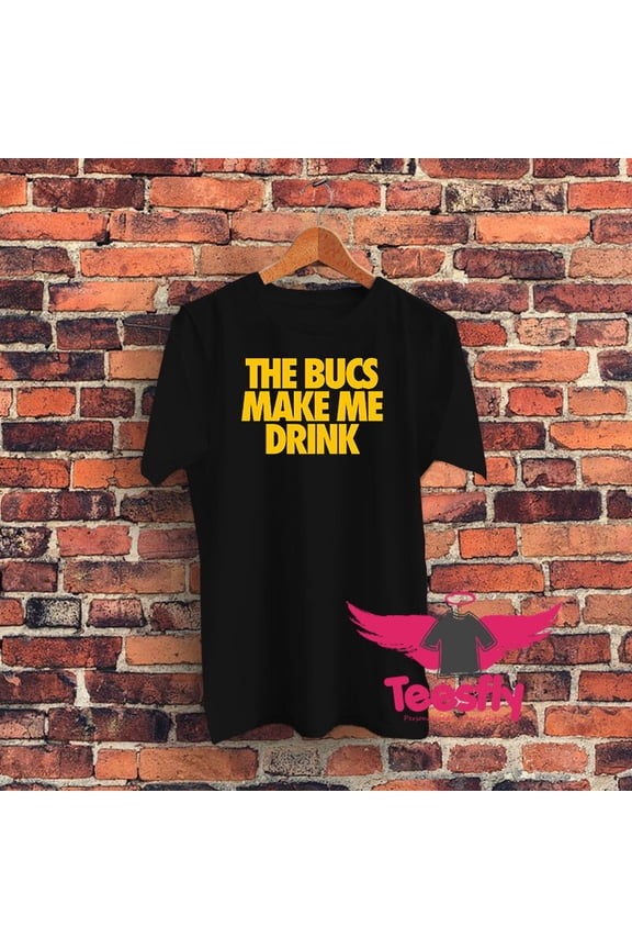 THE BUCS MAKE ME DRINK GRAPHIC T-SHIRT
