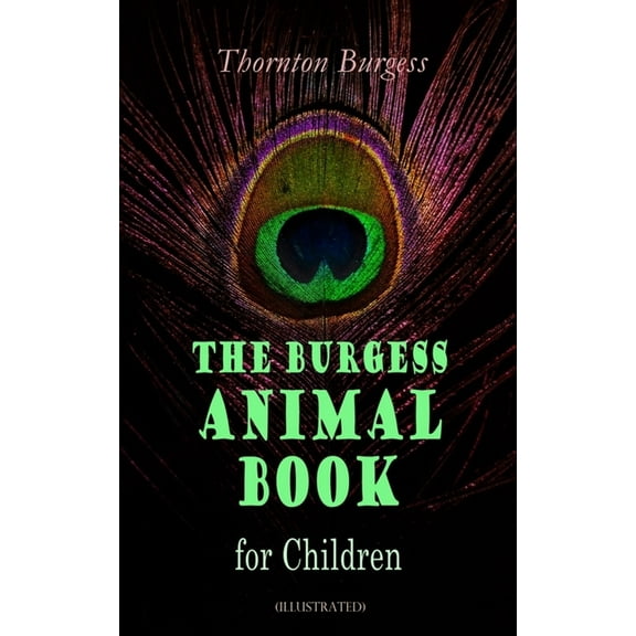 The Burgess Animal Book for Children (Illustrated): Wonderful & Educational Nature and Animal Stories for Kids, (Paperback)