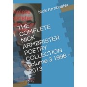 THE COMPLETE NICK ARMBRISTER POETRY COLLECTION Volume 3 1996 - 2013 Paperback