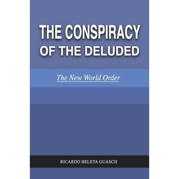 THE CONSPIRACY of the DELUDED: The New World Order, (Paperback)