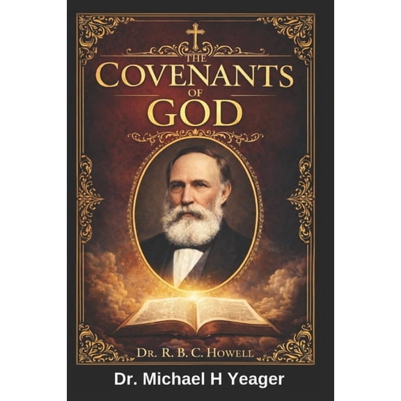THE COVENANTS OF GOD - Dr R. B. C. HOWELL, (Paperback)