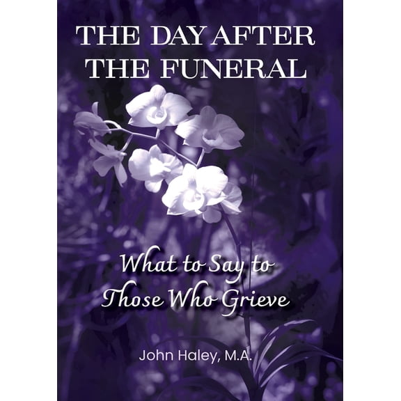 THE DAY AFTER THE FUNERAL What to Say to Those Who Grieve, (Paperback)