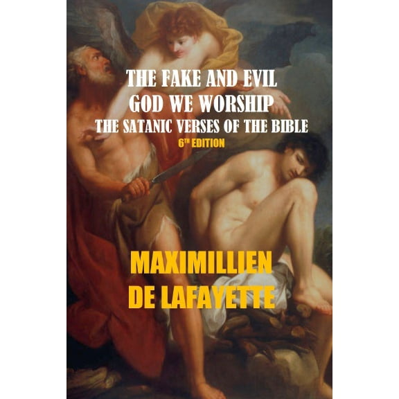 THE FAKE AND EVIL GOD WE WORSHIP. THE SATANIC VERSES OF THE BIBLE