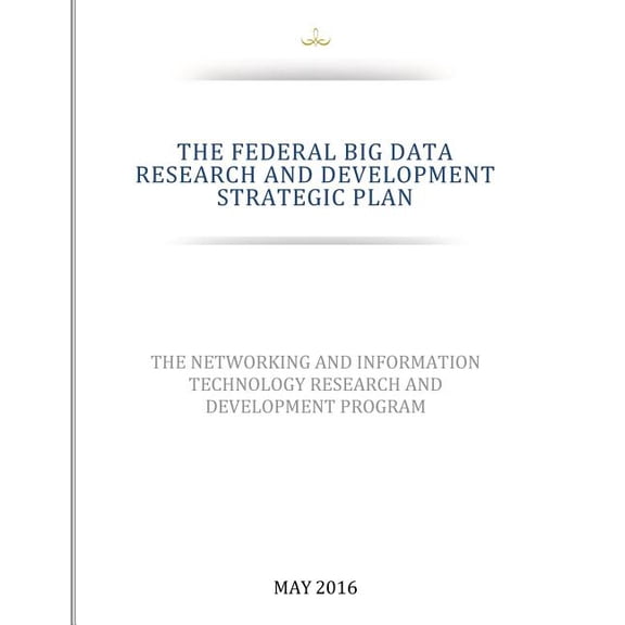 THE FEDERAL BIG DATA RESEARCH and DEVELOPMENT STRATEGIC PLAN