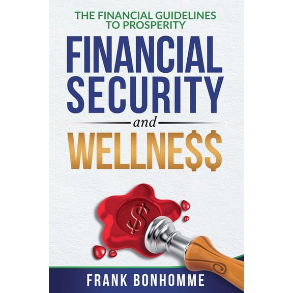 THE FINANCIAL GUIDELINE TO prosperity, FINANCIAL SECURITY, AND WELLNESS, (Paperback)