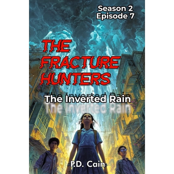 THE FRACTURE HUNTERS Season 2, Episode 7 THE INVERTED RAIN, (Paperback)
