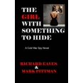 thumbnail image 1 of THE GIRL WITH SOMETHING TO HIDE A Cold War Spy Novel, (Paperback), 1 of 1