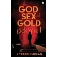 thumbnail image 1 of THE GOD OF SEX & GOLD and ROCK 'N' ROLL (Paperback) by Utkarsh Mohan, 1 of 1