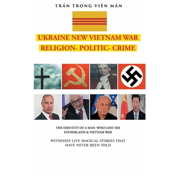 Ukraine New Vietnam War Religion- Politi THE IDENTITY OF A MAN WHO LOST HIS FATHERLAND and VIETNAM WAR: Witnesses Live Magical Stories That Have Never Been Told, (Paperback)