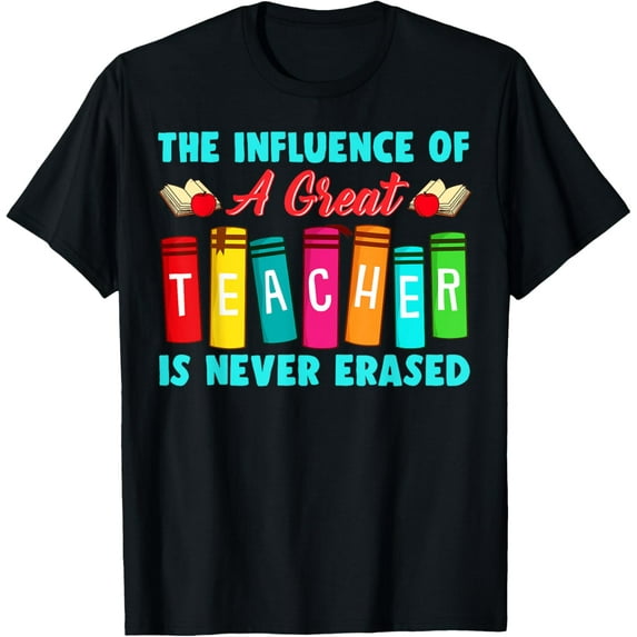 THE INFLUENCE OF A GREAT TEACHER IS NEVER ERASED Teaching T-Shirt