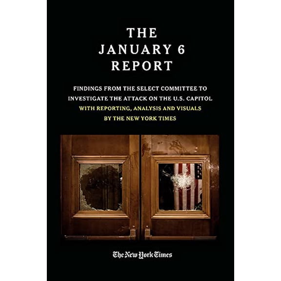 Pre-Owned The January 6 Report: Findings from the Select Committee to Investigate the Attack on the U.S. Capitol with Reporting, Analysis and Visuals by the New (Paperback) 1538742152 9781538742150