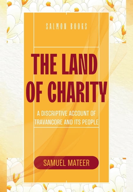 THE LAND OF CHARITY A Discriptive Account of Travancore and Its People, (Paperback)