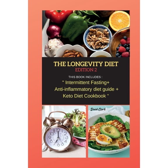 THE LONGEVITY DIET Edition 2: THIS BOOK INCLUDES: Intermittent Fasting + Anti- inflammatory diet guide + Keto Diet Cookbook (Paperback)